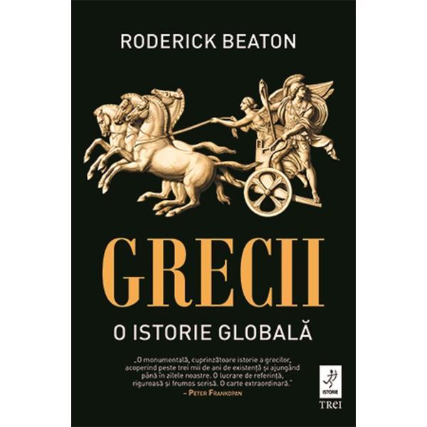 Grecii. O istorie globala - Roderick Beaton, editura Trei