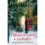 Puterea neclintita a credintei - Janette Oke, Laurel Oke Logan, editura Casa Cartii