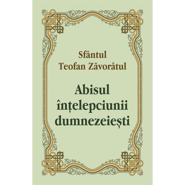 Abisul Intelepciunii Dumnezeiesti - Sfantul Teofan Zavoratul