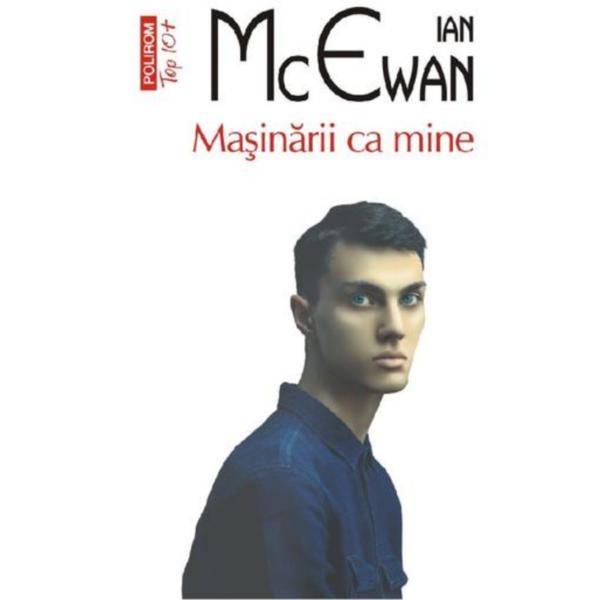 Masinarii ca mine - Ian McEwan, editura Polirom