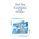 Clepsidra lui Ovidiu - Mirel Talos