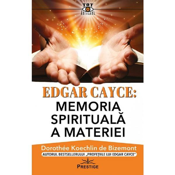 Prestige Edgar Cayce: Memoria spirtuala a materiei Dorothee…