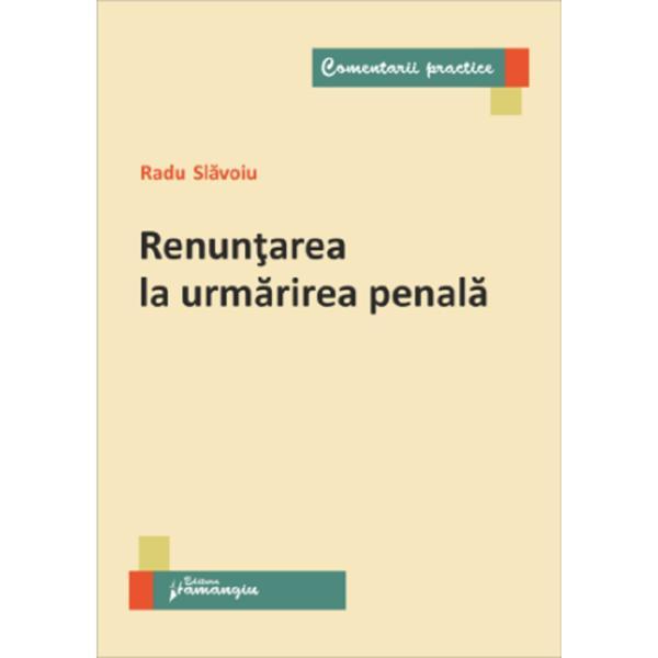 Renuntarea La Urmarirea Penala - Radu Slavoiu, Editura Hamangiu
