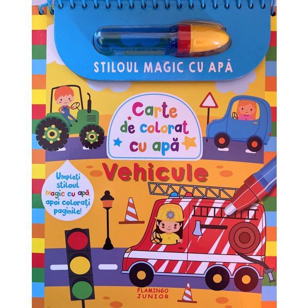 Vehicule. Stiloul Magic Cu Apa - Carte De Colorat Cu Apa, Editura Flamingo