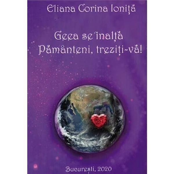 Geea se inalta! Pamanteni, treziti-va! - Eliana Corina Ionita