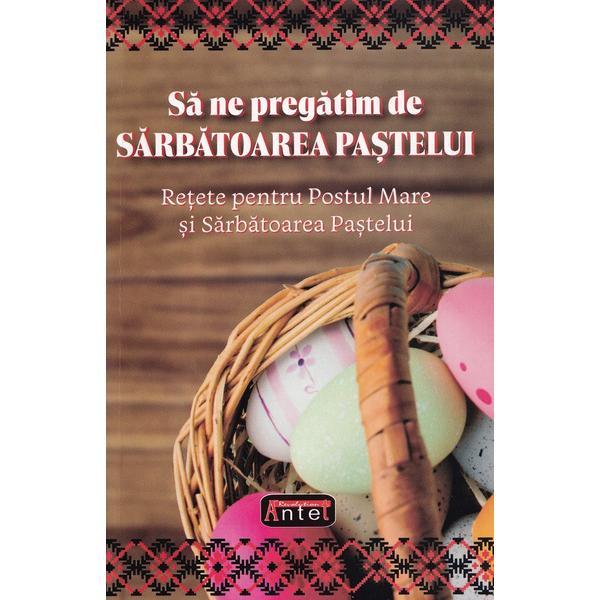 Sa ne pregatim de Sarbatoarea Pastelui - Dorin Ursu, editura Antet Revolution