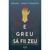 E greu sa fii zeu - Arkadi Strugatki, Boris Strugatki, editura Nemira