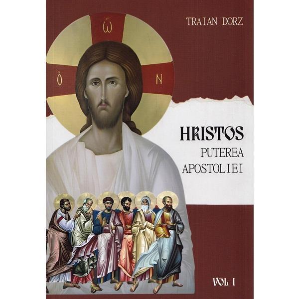 Hristos. Puterea apostoliei Vol.1 - Traian Dorz, editura Oastea Domnului