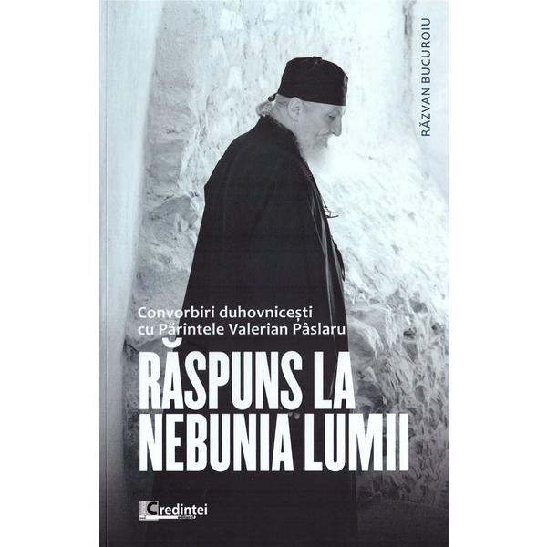 Raspuns la nebunia lumii - Razvan Bucuroiu, editura Lumea Credintei