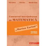 Concursul Interjudetean De Matematica Marian Tarina Vol.2 (2011-2019) - Dorin Andrica, Dorel Duca