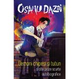 Demoni chipesi si tutun si alte proze scurte autobiografice - Osamu Dazai