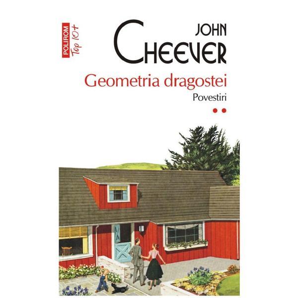 Geometria Dragostei. Povestiri Vol.2 (Top 10) - John Cheever