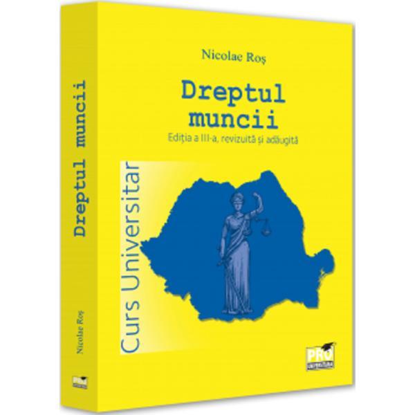 Dreptul muncii. Curs universitar Ed.3 - Nicolae Ros, editura Pro Universitaria