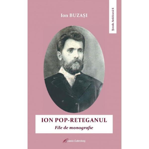 Ion Pop-reteganul. File De Monografie - Ion Buzasi