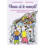 Vreau sa Te Cunosti! Jocuri Si Activitati De Dezvoltare Personala (6-11 Ani) - Andrei Ionel Mocanu