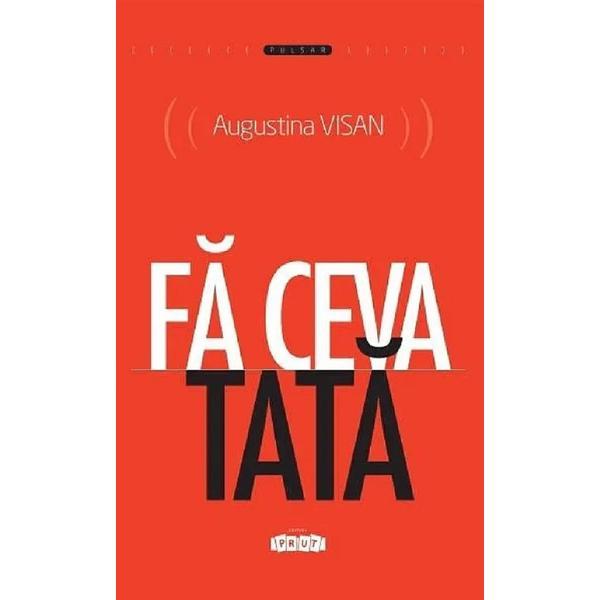 Fa ceva tata - Augustina Visan