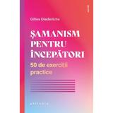 Samanism pentru incepatori. 50 de exercitii practice - Gilles Diederichs, editura Philobia