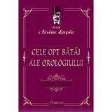 Cele Opt Batai Ale Orologiului - Maurice Leblanc