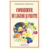 Conserve de legume si fructe - Smaranda Sburlan, editura Iulian Cart