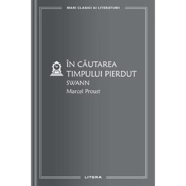 In cautarea timpului pierdut. Swann - Marcel Proust, editura Litera