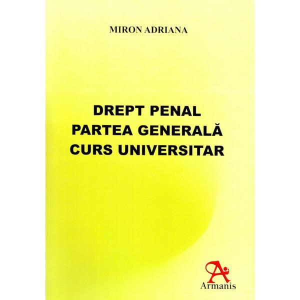 Drept penal. Partea generala. Curs universitar - Miron Adriana, editura Armanis