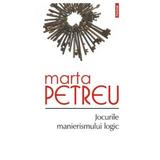 Jocurile manierismului logic - Marta Petreu, editura Polirom