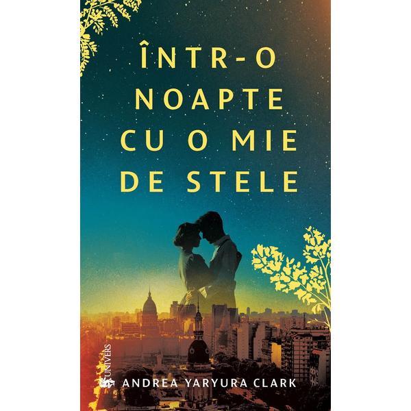 Intr-o noapte cu o mie de stele - Andrea Yaryura Clark, editura Univers