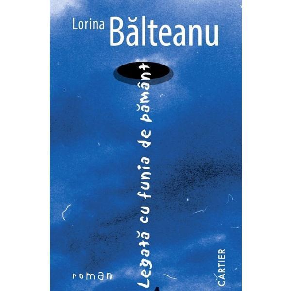 Legata cu funia de pamant - Lorina Balteanu, editura Cartier