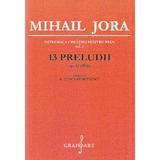 13 Preludii Op.42 - Mihail Jora, editura Grafoart