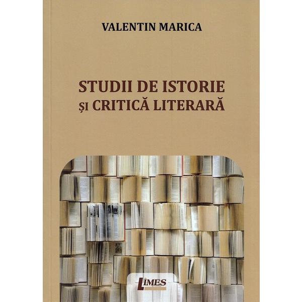 Studii de istorie si critica literara - Valentin Marica, editura Limes