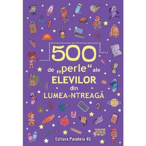 500 de perle ale elevilor din lumea-ntreaga, editura Paralela 45