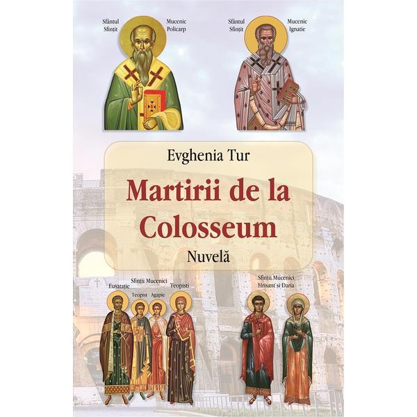 Martirii de la Colosseum - Evghenia Tur, editura Egumenita