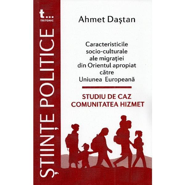 Caracteristicile socio-culturale ale migratiei din Orientul apropiat catre Uniunea Europeana - Ahmet Dastan, editura Tritonic