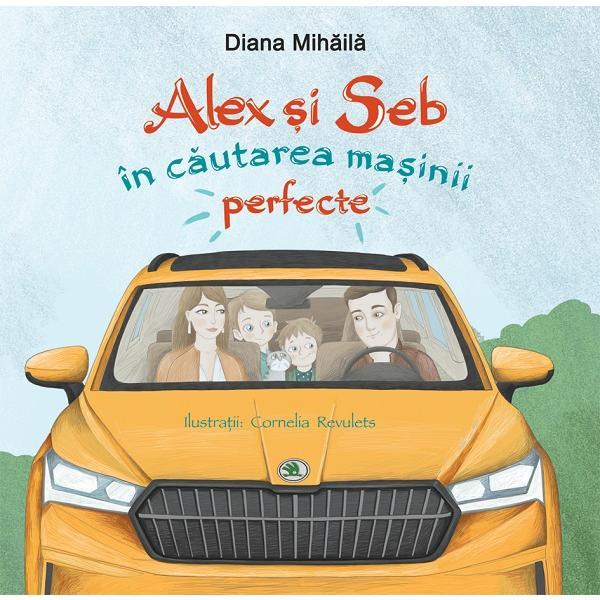 Alex si Seb in cautarea masinii perfecte - Diana Mihaila, editura Didactica Publishing House