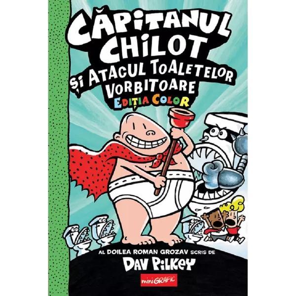 Capitanul Chilot si Atacul Toaletelor Vorbitoare - Dav Pilkey, editura Grupul Editorial Art