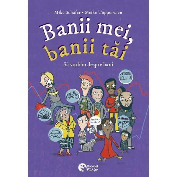 Banii mei, banii tai. Sa vorbim despre bani - Mike Schafer, Meike Topperwien, editura Booklet