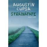 Strainatate - Augustin Cupsa, editura Humanitas