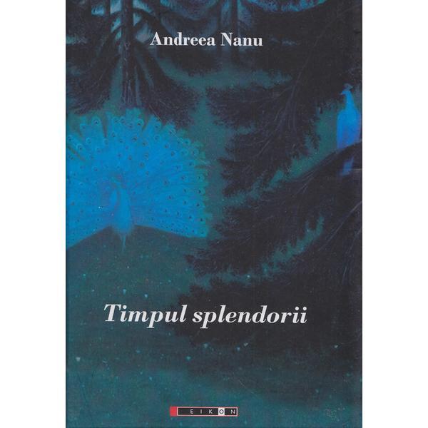 Timpul splendorii - Andreea Nanu, editura Eikon