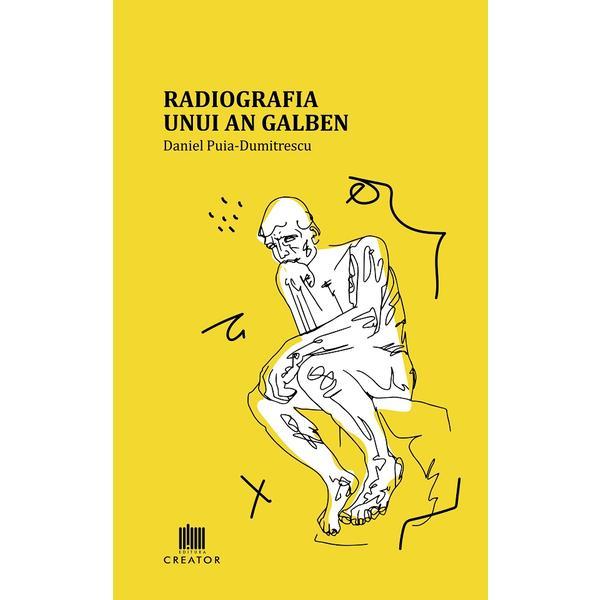 Radiografia unui an galben - Daniel Puia-Dumitrescu, Editura Creator