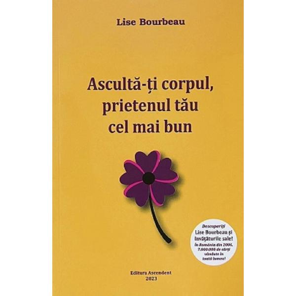 Asculta-ti corpul, prietenul tau cel mai bun Ed.2023 - Lise Bourbeau, editura Ascendent