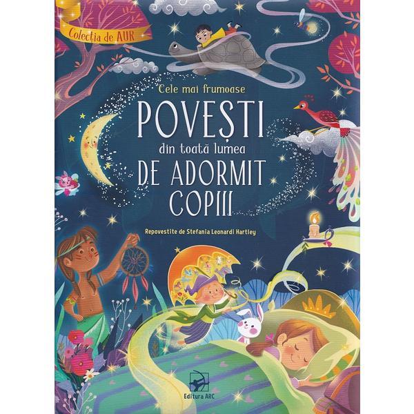 Cele mai frumoase povesti din toata lumea de adormit copiii - Stefania Leonardi Hartley, editura Arc