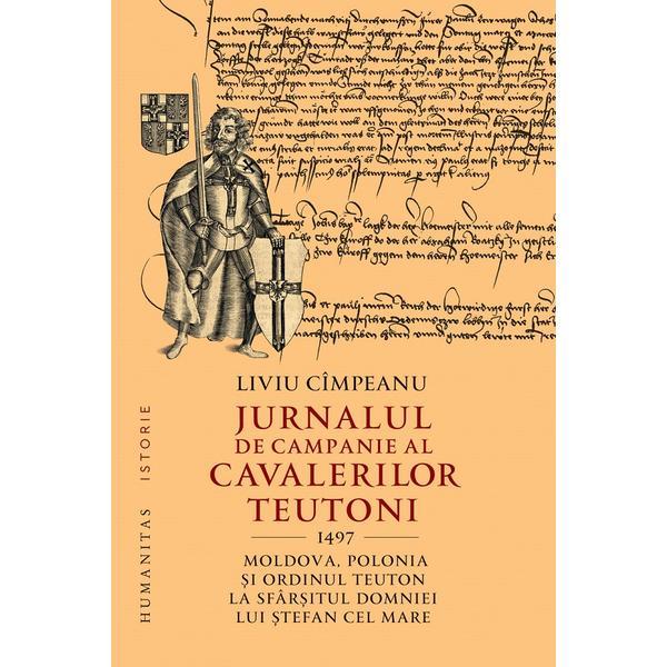 Jurnalul de campanie al cavalerilor teutoni, 1497 - Liviu Cimpeanu, editura Humanitas