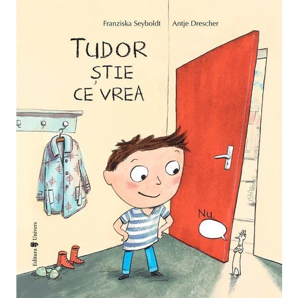 Tudor stie ce vrea - Franziska Seyboldt, editura Univers