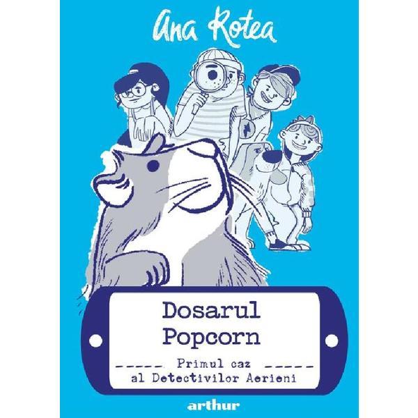 Detectivii aerieni Vol.1: Dosarul Popcorn - Ana Rotea, editura Grupul Editorial Art