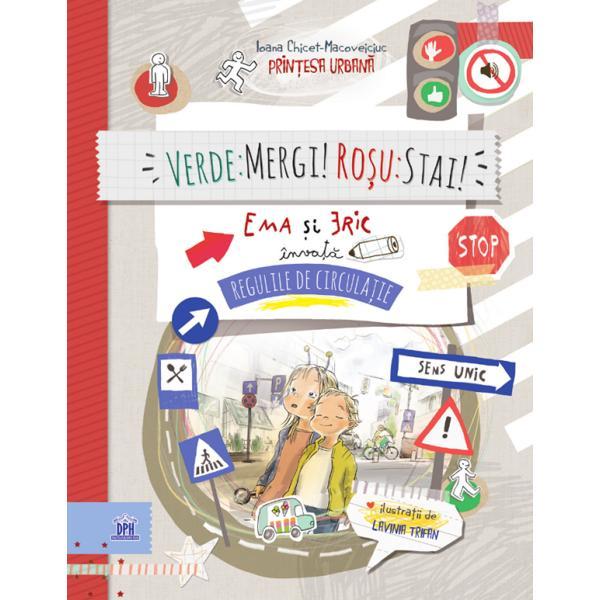 Verde: Mergi! Rosu: Stai! Ema si Eric invata regulile de circulatie - Ioana Chicet-Macoveiciuc, editura Didactica Publishing House