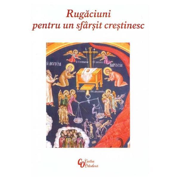 Rugaciuni pentru un sfarsit crestinesc, editura Cartea Ortodoxa
