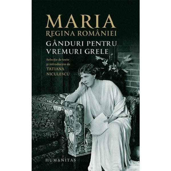 Ganduri pentru vremuri grele - Regina Maria, editura Humanitas