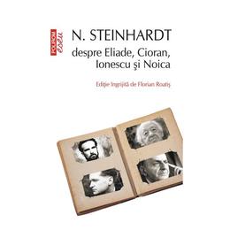 N. Steinhardt despre Eliade, Cioran, Ionescu si Noica - Florian Roatis, editura Polirom