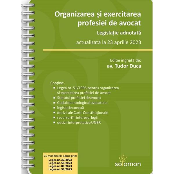 Organizarea si exercitarea profesiei de avocat Act. 23 aprilie 2023 Ed. Spiralata - Tudor Duca, editura Solomon