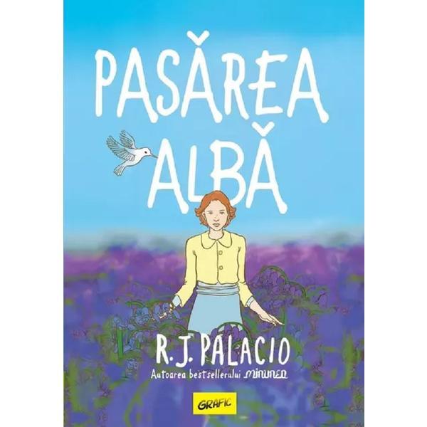 Pasarea alba - R.J. Palacio, editura Grupul Editorial Art